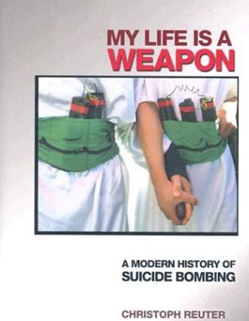 My Life Is A Weapon: A Modern History of Suicide Bombing
