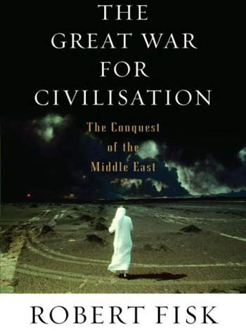 The Great War for Civilisation: The Conquest of the Middle East
