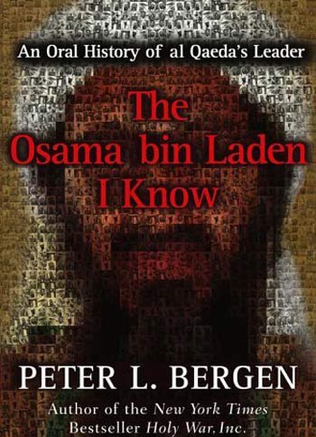 The Osama bin Laden I Know: An Oral History of al Qaeda's Leader